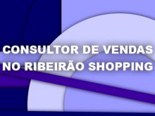 Consultor de Vendas no Ribeirão Shopping