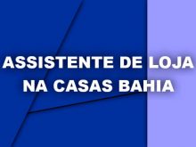 Assistente de Loja na Casas Bahia